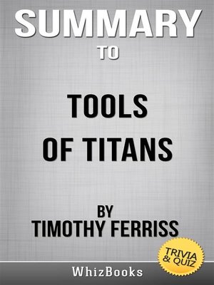 cover image of Summary of Tools of Titans--The Tactics, Routines, and Habits of Billionaires, Icons, and World-Class Performers by Timothy Ferris (Trivia/Quiz Reads)